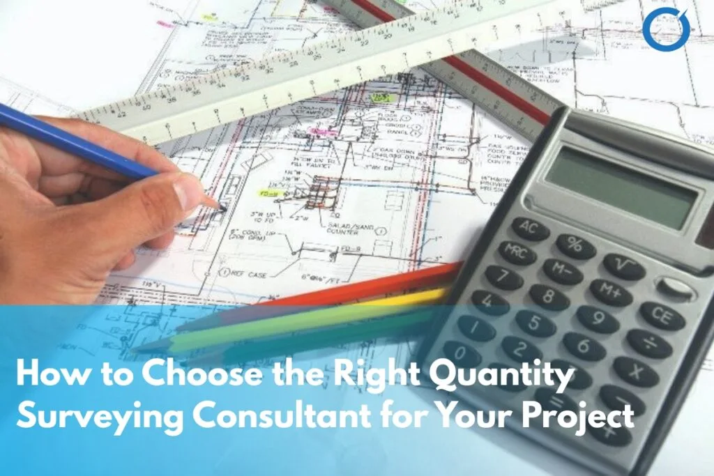 how-to-choose-the-right-quantity-surveying-consultant-for-your-project