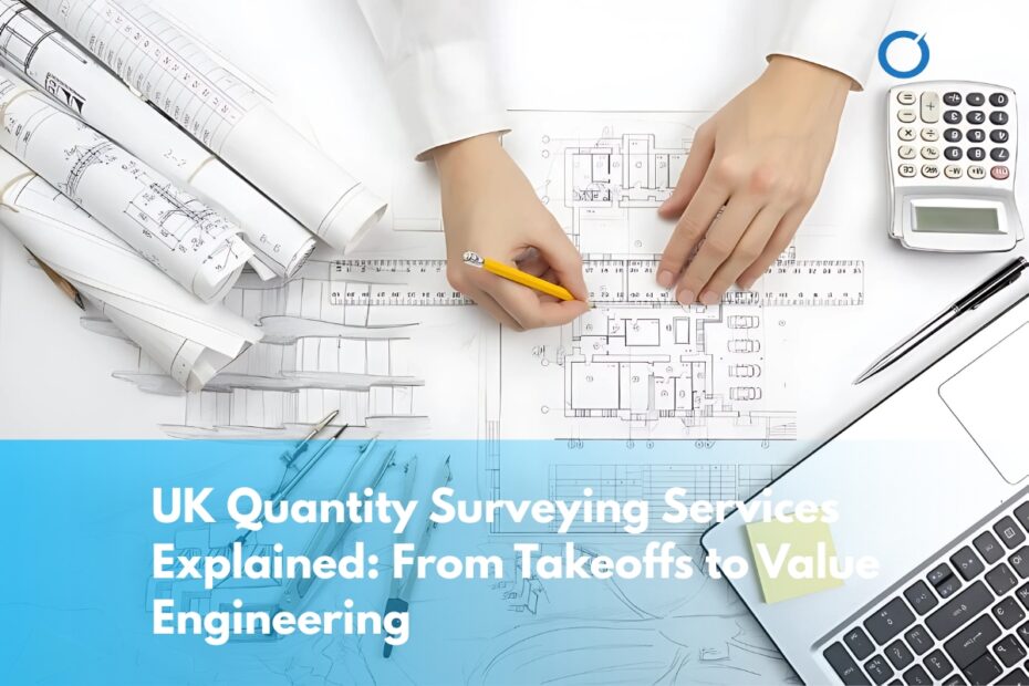 UK-Quantity-Surveying-Services-Explained-From-Takeoffs-to-Value-Engineering
