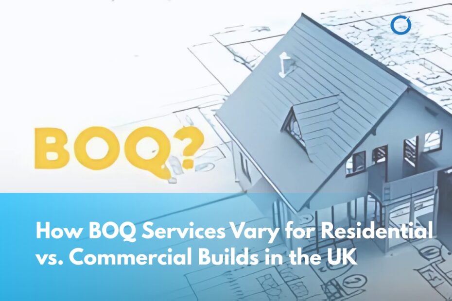 How-BOQ-Services-Vary-for-Residential-vs.-Commercial-Builds-in-the-UK