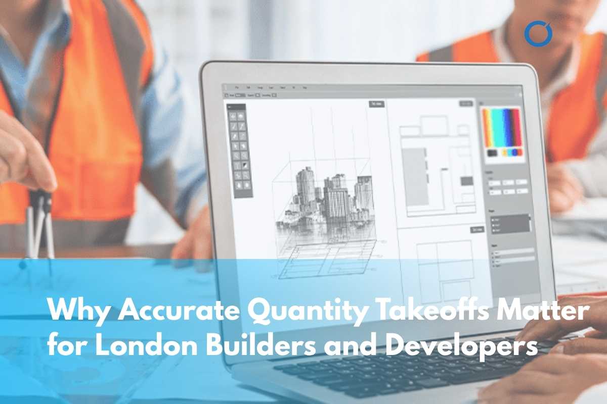 Why-Accurate-Quantity-Takeoffs-Matter-for-London-Builders-and-Developers